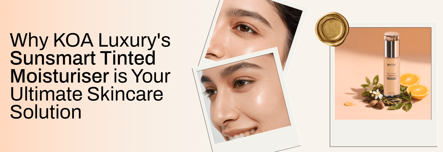Why KOA Luxury's Sunsmart Tinted Moisturiser is Your Ultimate Skincare Solution